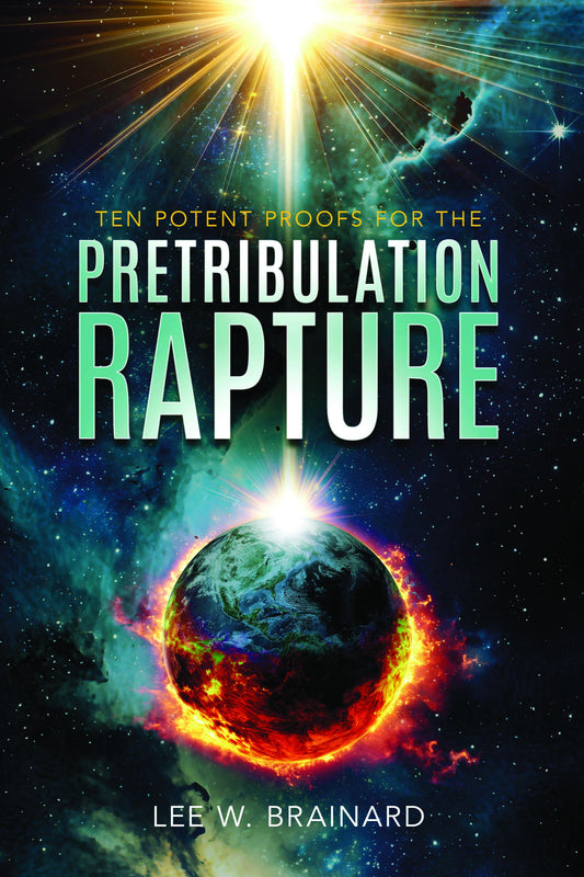 Ten Potent Proofs For The Pretribulation Rapture